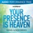 Your Presence Is Heaven