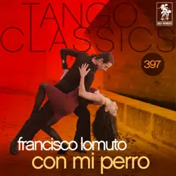 Tango Classics 397: Con Mi Perro (Historical Recordings) - Francisco Lomuto