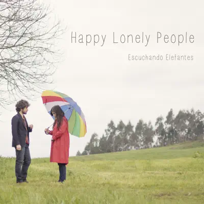 Happy Lonely People - Escuchando Elefantes Happy Lonely People - Escuchando Elefantes