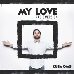 My Love (Radio Version) - Single by Kuba Oms album reviews, ratings, credits