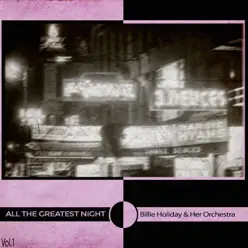 All the Greatest Night, Vol. 1 - Billie Holiday & Her Orchestra