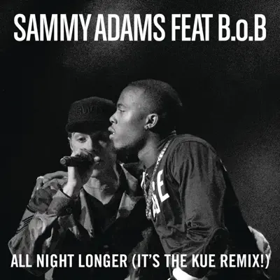 All Night Longer (feat. B.o.B) [It's the Kue Remix!] [Radio Edit] - Single - Sammy Adams