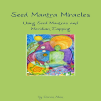 Doron Alon - Seed Mantra Miracles: Using Seed Mantras and Meridian Tapping: Seed Mantra Series (Unabridged) artwork