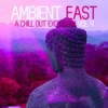 Ambient East - A Chill Out Excursion, Vol. 4