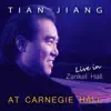 Tian Jiang Live in Zankel Hall At Carnegie Hall album lyrics, reviews, download