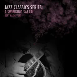 Jazz Classics Series: A Swinging Safari - Bert Kaempfert Jazz Classics Series: A Swinging Safari - Bert Kaempfert