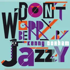 Don't Worry Be Jazzy By Kenny Dorham - Kenny Dorham Don't Worry Be Jazzy By Kenny Dorham - Kenny Dorham