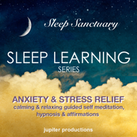 Jupiter Productions - Anxiety & Stress Relief Sleep-Learning: Calming & Relaxing Guided Self-Meditation, Hypnosis, & Affirmations artwork