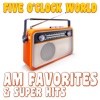 Five O'Clock World AM Favorites & Super Hits, 2014