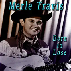 Born to Lose - Merle Travis Born to Lose - Merle Travis