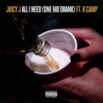 Juicy J - All I Need (One Mo Drank) [feat. K CAMP]