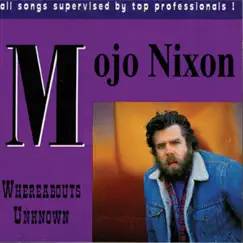 Whereabouts Unknown by Mojo Nixon album reviews, ratings, credits