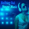 Nothing but House Music