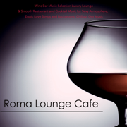 Roma Lounge Cafe - Wine Bar Music Selection Luxury Lounge & Smooth Restaurant and Cocktail Music for Sexy Atmosphere, Erotic Love Songs and Background Chillout Out Music - Mediterranean Lounge Buddha Dj