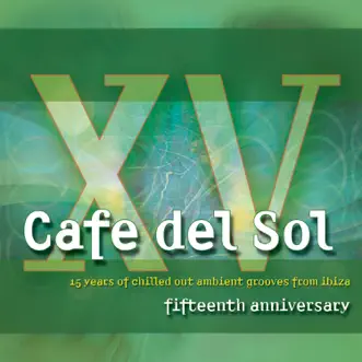 Cafe Del Sol 15th Anniversary (Chilled Out Ambient Grooves From Ibiza) by Various Artists album reviews, ratings, credits