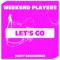 Let's Go - Weekend Players lyrics