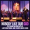Nobody Like Our God (feat. Myron Butler) - International Ame Church Mass Choir lyrics