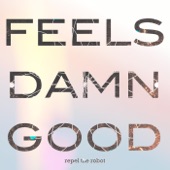 Repel the Robot - Feels Damn Good