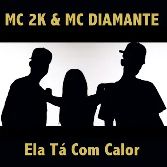 Ela Tá Com Calor - Single by Mc 2K & Mc Diamante album reviews, ratings, credits