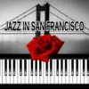Jazz in San Francisco – The Best Style of Jazz, Romantic Candle Light Dinner, Piano Bar Music, Smooth Jazz Lounge Music, Love Songs album lyrics, reviews, download