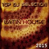 Top DJ Selection Latin House 2015 (20 Top Ibiza House Songs)