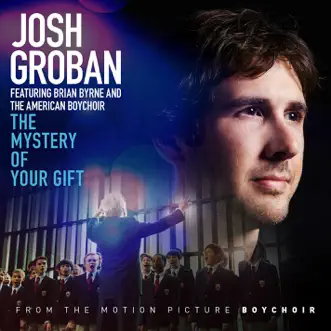 The Mystery of Your Gift (feat. Brian Byrne and the American Boy Choir) - Single by Josh Groban album reviews, ratings, credits