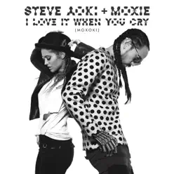 I Love It When You Cry (Moxoki) [Radio Edit] - Single - Steve Aoki