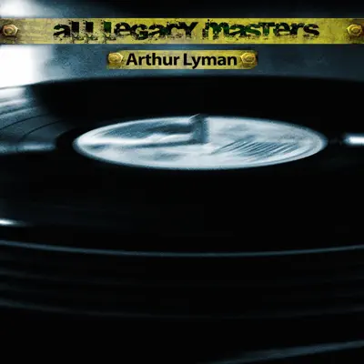 All Legacy Masters - Arthur Lyman