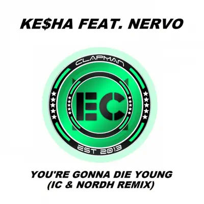 You're Gonna Die Young (IC & Nordh Extended Remix) - Single - Kesha