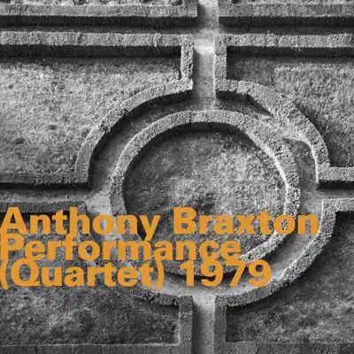 Performance (Quartet) 1979 [feat. Ray Anderson, John Lindberg & Thurman Barker] - Anthony Braxton
