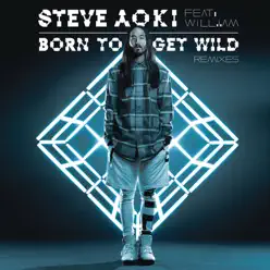 Born To Get Wild (Remixes) [feat. will.i.am] - EP - Steve Aoki