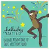 Lullaby Renditions of Dave Matthews Band album lyrics, reviews, download