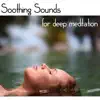 Soothing Sounds for Deep Meditation – Relaxing Sound of Nature and Totally Chilling New Age Music album lyrics, reviews, download