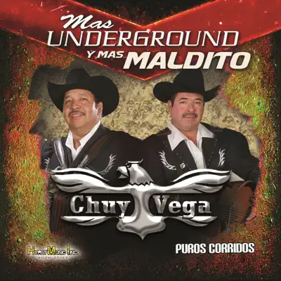 Mas Underground y Mas Maldito Puros Corridos - Chuy Vega Mas Underground y Mas Maldito Puros Corridos - Chuy Vega