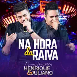 Na Hora da Raiva (Ao Vivo) - Single - Henrique e Juliano