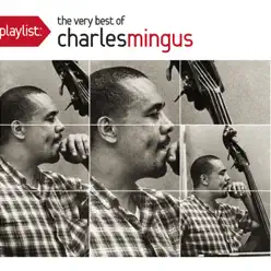 Playlist: The Very Best of Charles Mingus - Charles Mingus Playlist: The Very Best of Charles Mingus - Charles Mingus
