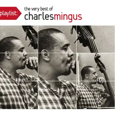Playlist: The Very Best of Charles Mingus - Charles Mingus