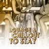 Lounge & Chillout to Stay