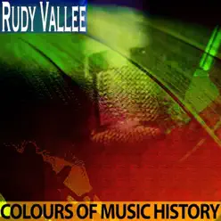 Colours of Music History (Remastered) - Rudy Vallée Colours of Music History (Remastered) - Rudy Vallée