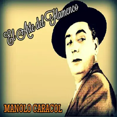 Manolo Caracol - El Arte del Flamenco - Manolo Caracol