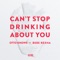 Can't Stop Drinking About You - Otto Knows & Bebe Rexha lyrics