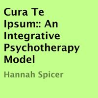 Hannah Spicer - Cura Te Ipsum: An Integrative Psychotherapy Model (Unabridged) artwork