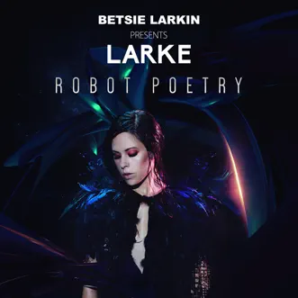 Robot Poetry (Radio Edit) - Single by Betsie Larkin & Larke album reviews, ratings, credits