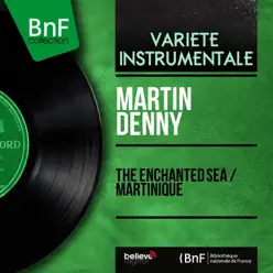 The Enchanted Sea / Martinique (Mono Version) - Single - Martin Denny The Enchanted Sea / Martinique (Mono Version) - Single - Martin Denny