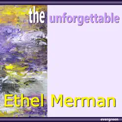 Ethel Merman: the Unforgettable - Ethel Merman