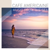 Cafe Americaine - Music from the Sea - 50 Beautiful Del Mar Sounds artwork