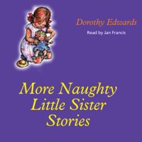 Dorothy Edwards - More Naughty Little Sister Stories: My Naughty Little Sister (Unabridged) artwork