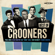 Best of Crooners - Sinatra, Nat King Cole, Martin, Anka, Bennett - Various Artists