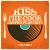 Kiss the Cook - Gastro Playlists, Vol.1