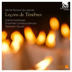 Lalande: Leçons de Ténèbres by Sophie Karthäuser, Ensemble Correspondances & Sébastien Daucé album reviews, ratings, credits
